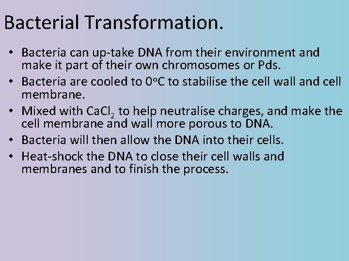 Bacterial Transformation. • Bacteria can up-take DNA from their environment and make it part