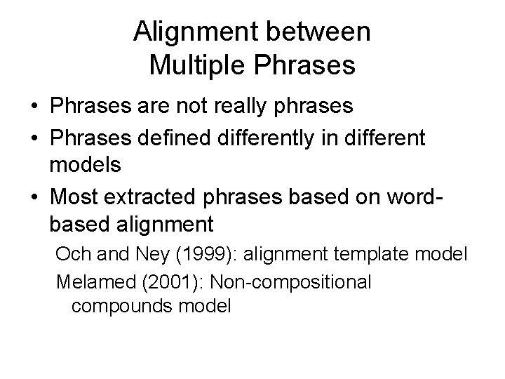 Alignment between Multiple Phrases • Phrases are not really phrases • Phrases defined differently