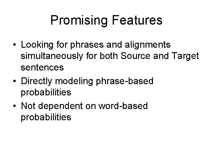 Promising Features • Looking for phrases and alignments simultaneously for both Source and Target