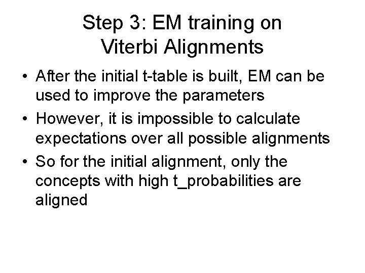 Step 3: EM training on Viterbi Alignments • After the initial t-table is built,