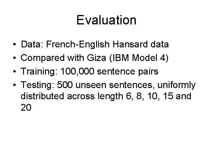 Evaluation • • Data: French-English Hansard data Compared with Giza (IBM Model 4) Training: