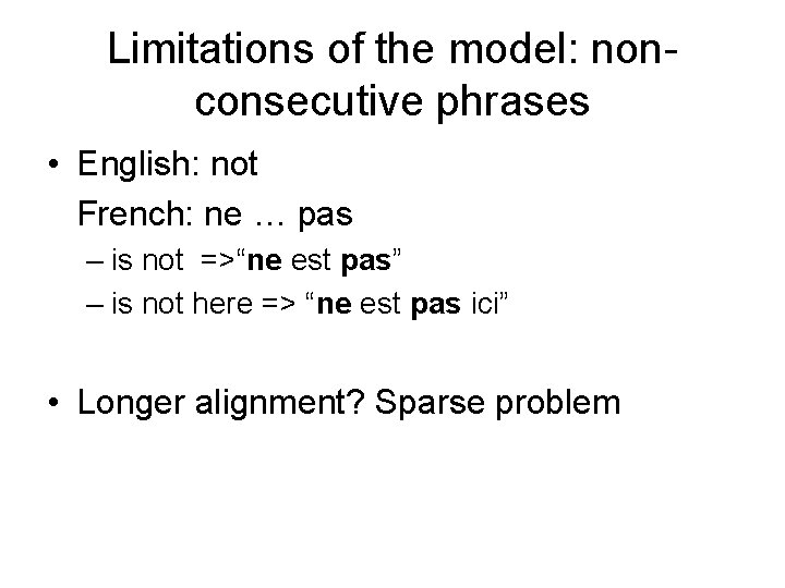 Limitations of the model: nonconsecutive phrases • English: not French: ne … pas –