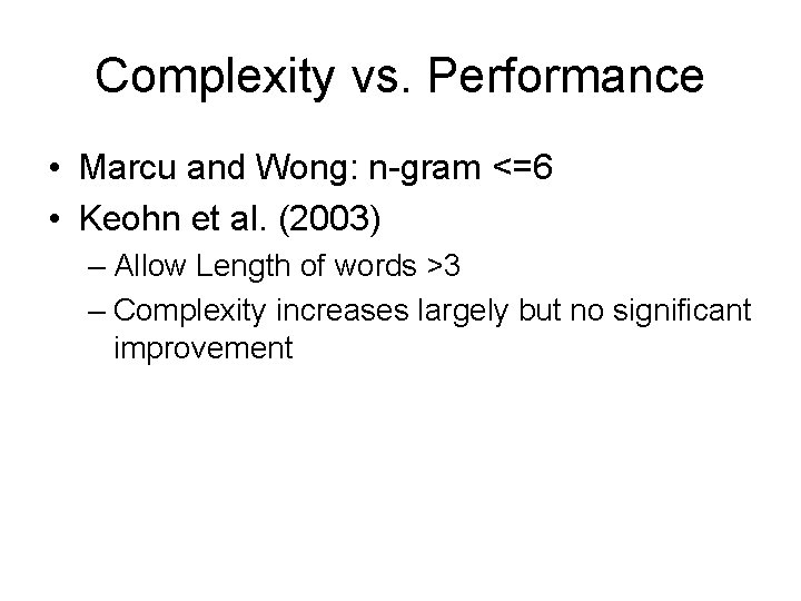 Complexity vs. Performance • Marcu and Wong: n-gram <=6 • Keohn et al. (2003)