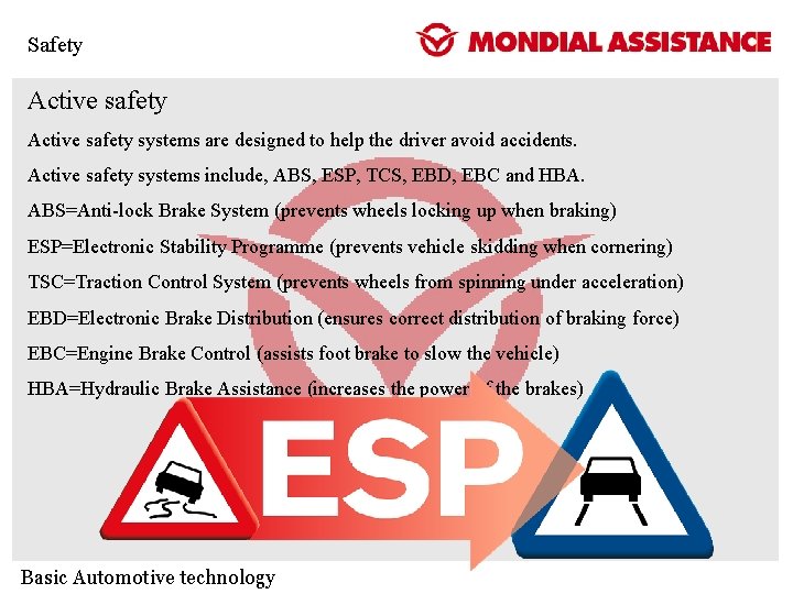 Safety Active safety systems are designed to help the driver avoid accidents. Active safety Safety Active safety systems are designed to help the driver avoid accidents. Active safety