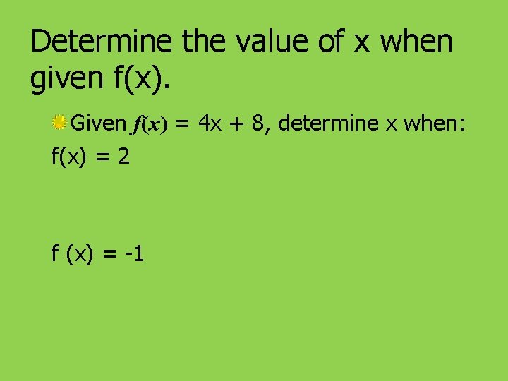 Determine the value of x when given f(x). Given f(x) = 4 x +
