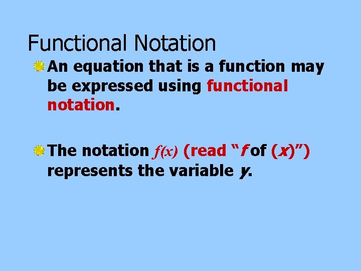 Functional Notation An equation that is a function may be expressed using functional notation.