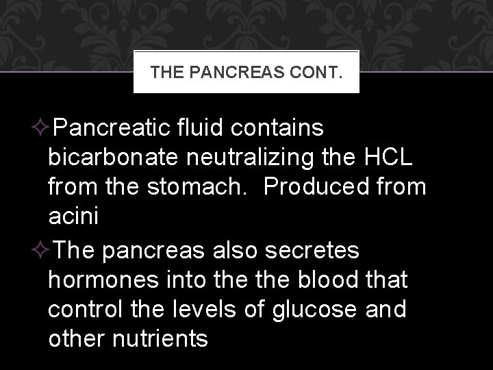 THE PANCREAS CONT. ²Pancreatic fluid contains bicarbonate neutralizing the HCL from the stomach. Produced