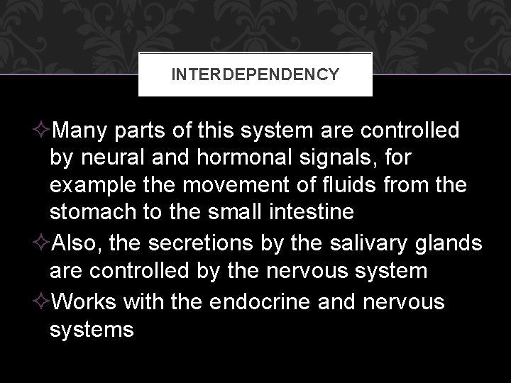 INTERDEPENDENCY ²Many parts of this system are controlled by neural and hormonal signals, for