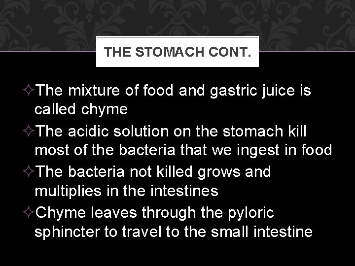 THE STOMACH CONT. ²The mixture of food and gastric juice is called chyme ²The