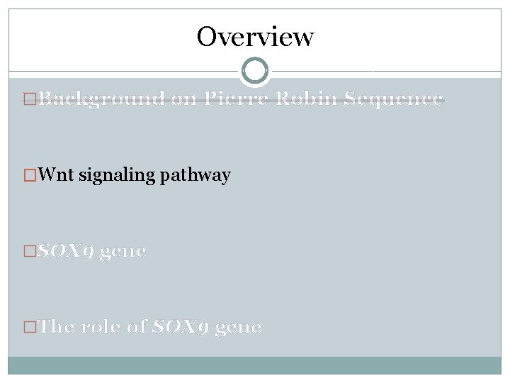 Overview �Background on Pierre Robin Sequence �Wnt signaling pathway �SOX 9 gene �The role Overview �Background on Pierre Robin Sequence �Wnt signaling pathway �SOX 9 gene �The role
