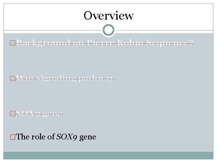 Overview �Background on Pierre Robin Sequence? �Wnt signaling pathway �SOX 9 gene �The role Overview �Background on Pierre Robin Sequence? �Wnt signaling pathway �SOX 9 gene �The role