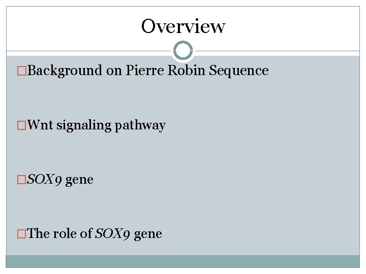 Overview �Background on Pierre Robin Sequence �Wnt signaling pathway �SOX 9 gene �The role Overview �Background on Pierre Robin Sequence �Wnt signaling pathway �SOX 9 gene �The role