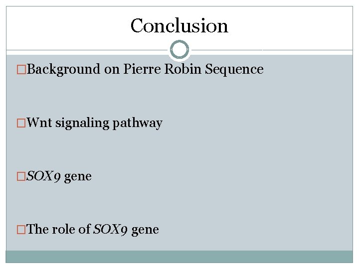 Conclusion �Background on Pierre Robin Sequence �Wnt signaling pathway �SOX 9 gene �The role Conclusion �Background on Pierre Robin Sequence �Wnt signaling pathway �SOX 9 gene �The role