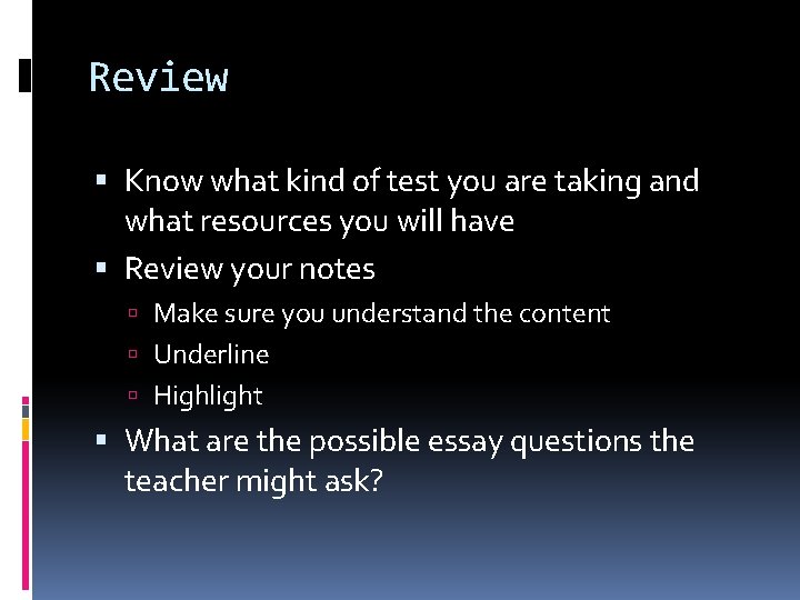 Review Know what kind of test you are taking and what resources you will