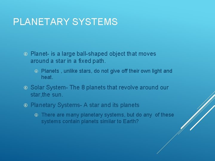 PLANETARY SYSTEMS Planet- is a large ball-shaped object that moves around a star in