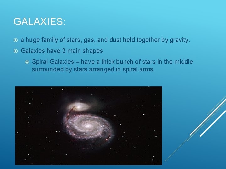 GALAXIES: a huge family of stars, gas, and dust held together by gravity. Galaxies