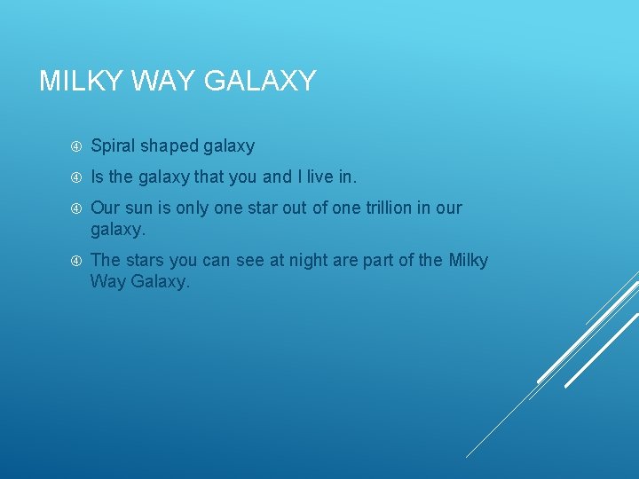 MILKY WAY GALAXY Spiral shaped galaxy Is the galaxy that you and I live