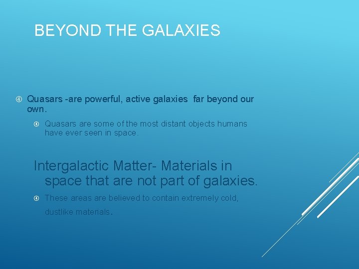 BEYOND THE GALAXIES Quasars -are powerful, active galaxies far beyond our own. Quasars are