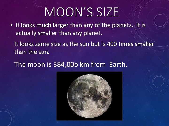 MOON’S SIZE • It looks much larger than any of the planets. It is