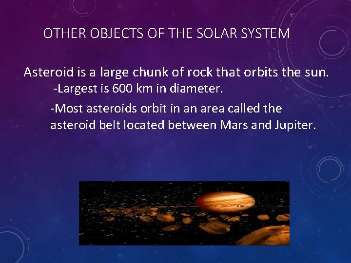 OTHER OBJECTS OF THE SOLAR SYSTEM Asteroid is a large chunk of rock that