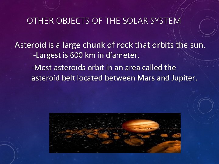 OTHER OBJECTS OF THE SOLAR SYSTEM Asteroid is a large chunk of rock that