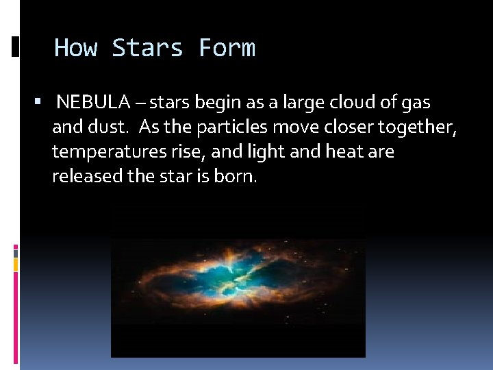 How Stars Form NEBULA – stars begin as a large cloud of gas and