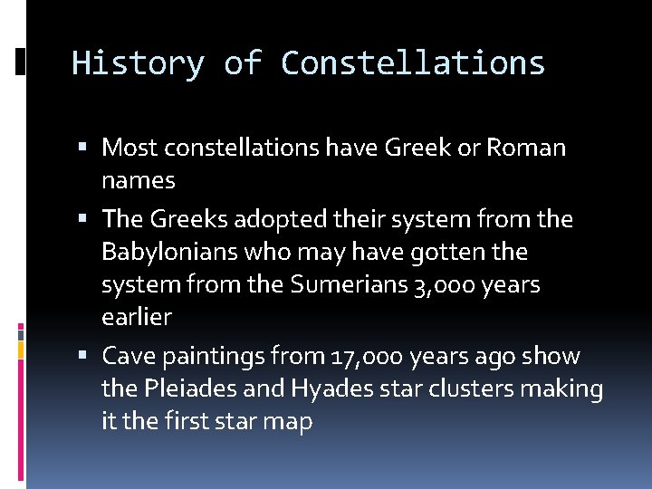 History of Constellations Most constellations have Greek or Roman names The Greeks adopted their