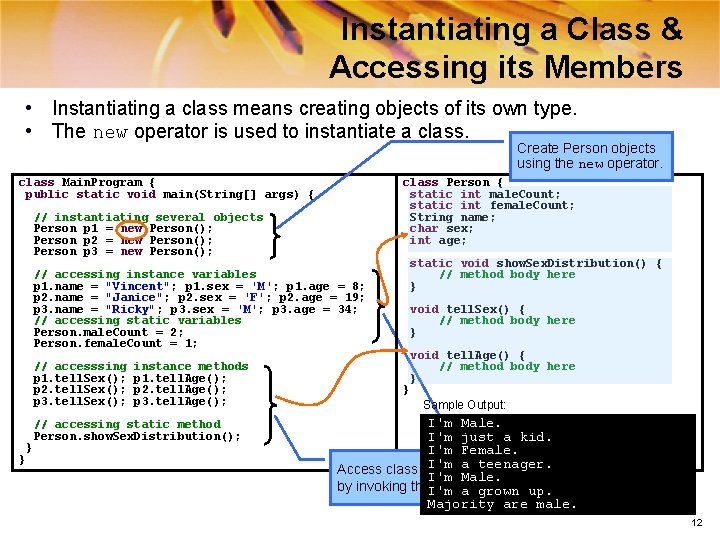 Instantiating a Class & Accessing its Members • Instantiating a class means creating objects