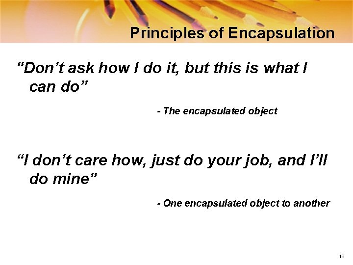 Principles of Encapsulation “Don’t ask how I do it, but this is what I