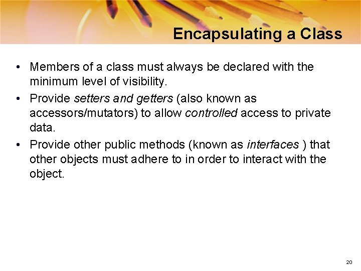 Encapsulating a Class • Members of a class must always be declared with the