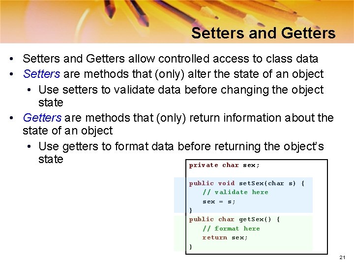 Setters and Getters • Setters and Getters allow controlled access to class data •