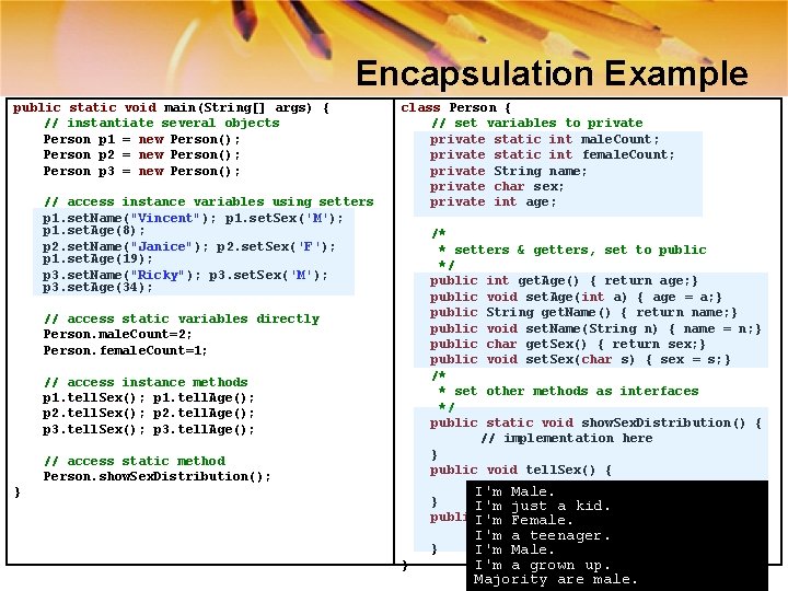 Encapsulation Example public static void main(String[] args) { // instantiate several objects Person p