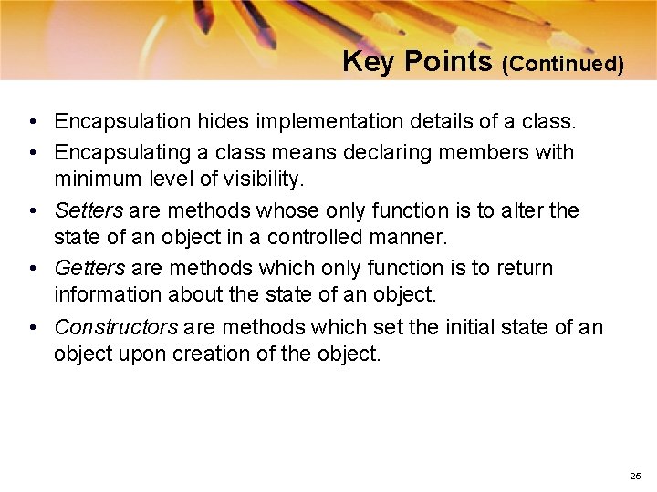 Key Points (Continued) • Encapsulation hides implementation details of a class. • Encapsulating a