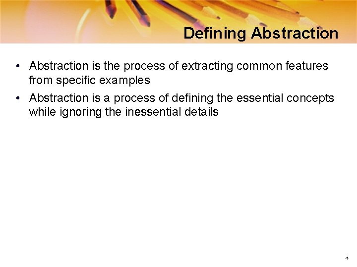 Defining Abstraction • Abstraction is the process of extracting common features from specific examples