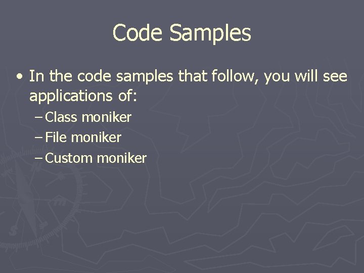 Code Samples • In the code samples that follow, you will see applications of: