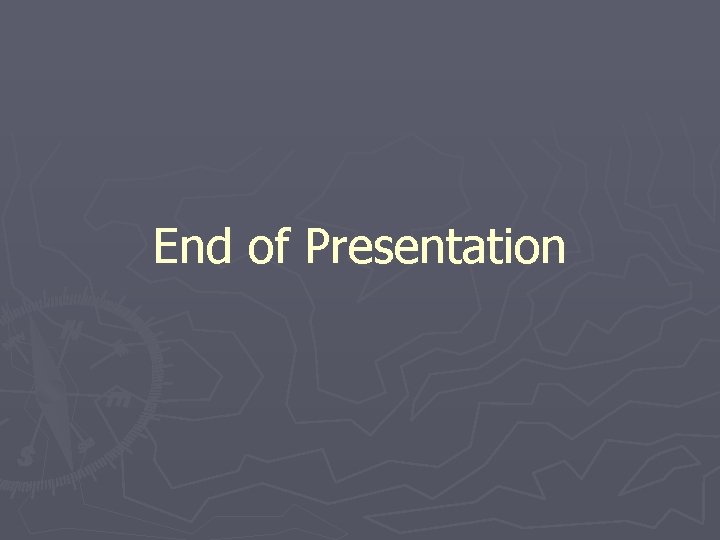 End of Presentation 
