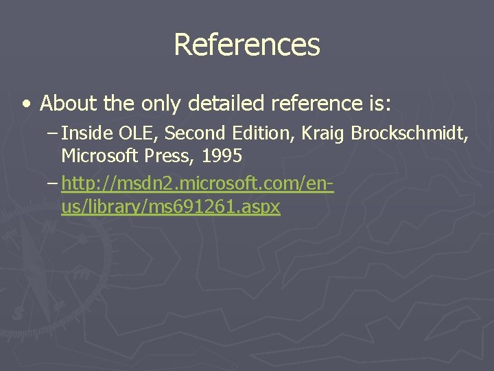 References • About the only detailed reference is: − Inside OLE, Second Edition, Kraig