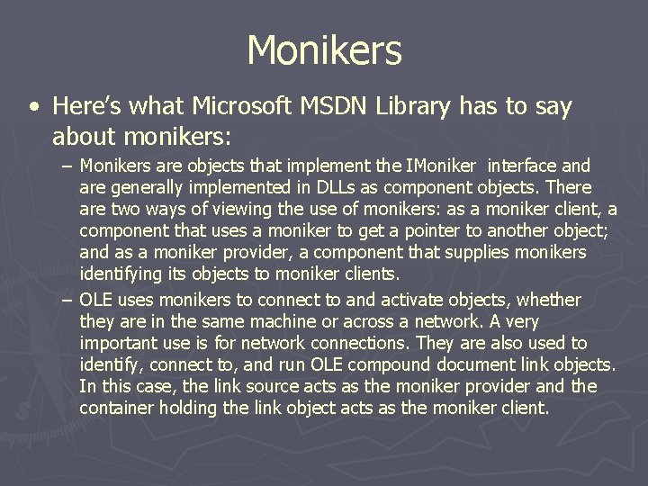 Monikers • Here’s what Microsoft MSDN Library has to say about monikers: − Monikers