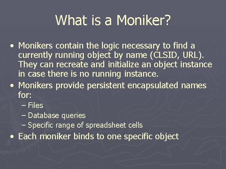 What is a Moniker? • Monikers contain the logic necessary to find a currently