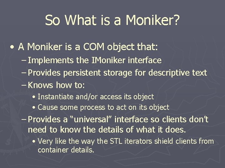 So What is a Moniker? • A Moniker is a COM object that: −