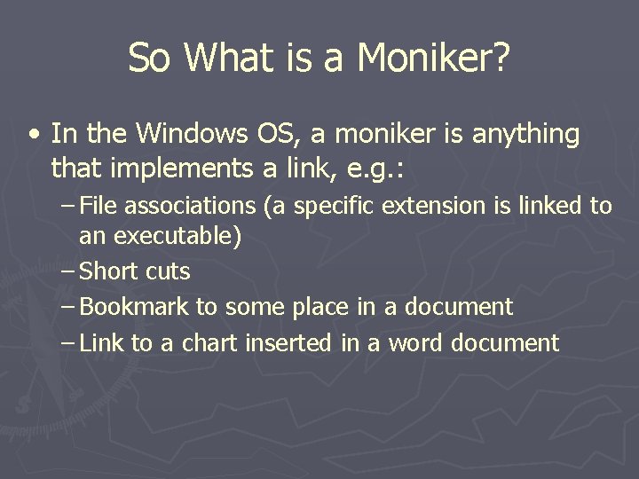 So What is a Moniker? • In the Windows OS, a moniker is anything