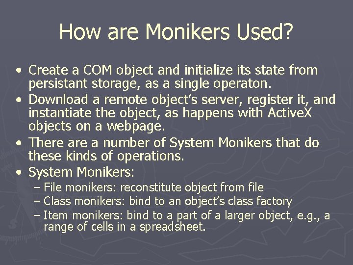 How are Monikers Used? • Create a COM object and initialize its state from