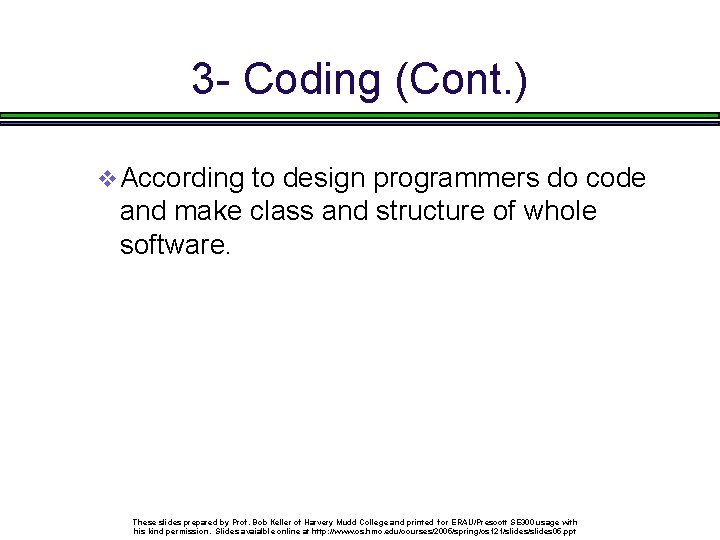 3 - Coding (Cont. ) v According to design programmers do code and make