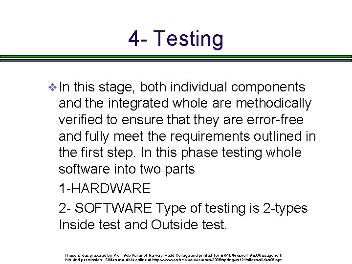 4 - Testing v In this stage, both individual components and the integrated whole