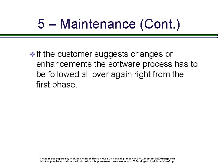 5 – Maintenance (Cont. ) v If the customer suggests changes or enhancements the
