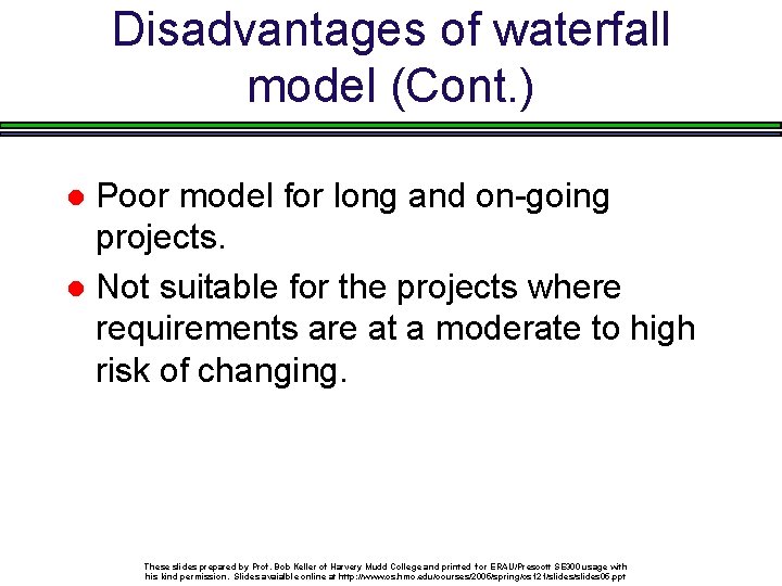 Disadvantages of waterfall model (Cont. ) Poor model for long and on-going projects. Not