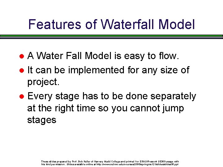Features of Waterfall Model A Water Fall Model is easy to flow. It can