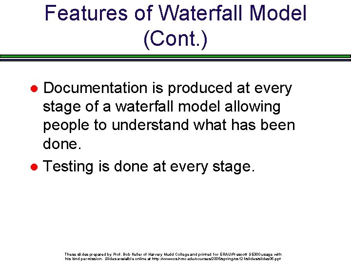 Features of Waterfall Model (Cont. ) Documentation is produced at every stage of a