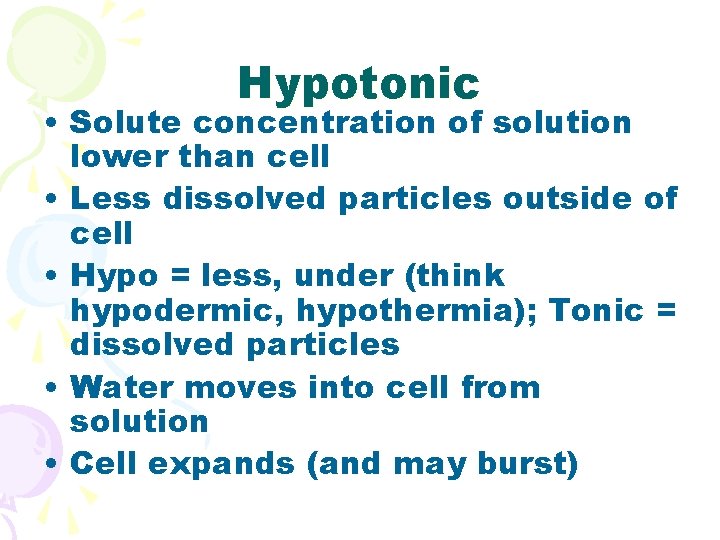 Hypotonic • Solute concentration of solution lower than cell • Less dissolved particles outside