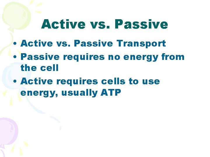Active vs. Passive • Active vs. Passive Transport • Passive requires no energy from